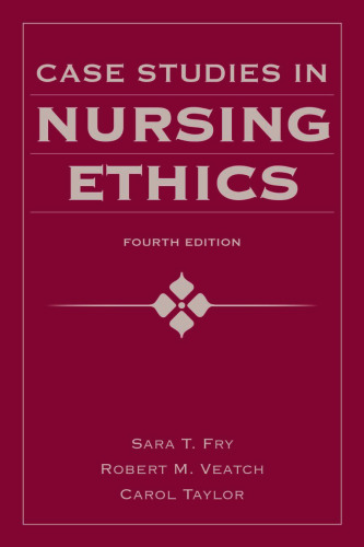 Case Studies in Nursing Ethics, Fourth Edition (Fry, Case Studies in Nursing Ethics)