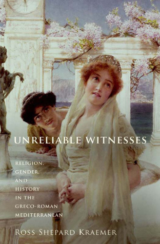 Unreliable Witnesses: Religion, Gender, and History in the Greco-Roman Mediterranean