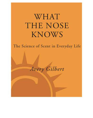 What the Nose Knows: The Science of Scent in Everyday Life