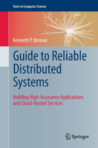 Guide to Reliable Distributed Systems: Building High-Assurance Applications and Cloud-Hosted Services