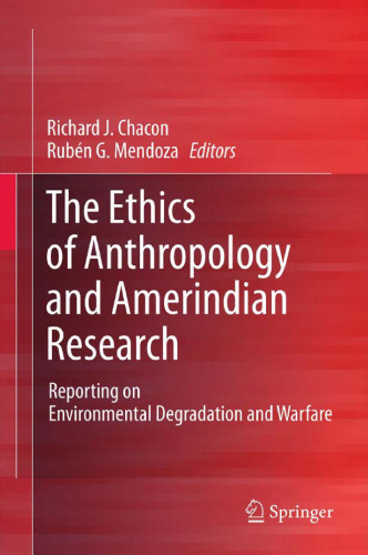 The Ethics of Anthropology and Amerindian Research: Reporting on Environmental Degradation and Warfare