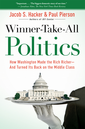 Winner-Take-All Politics: How Washington Made the Rich Richer--and Turned Its Back on the Middle Class