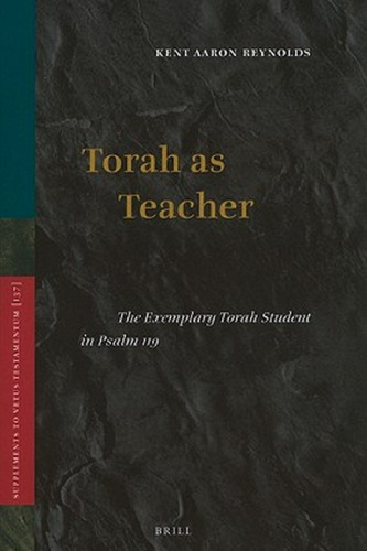 Torah as Teacher: The Exemplary Torah Student in Psalm 119 (Supplements to the Vetus Testamentum)