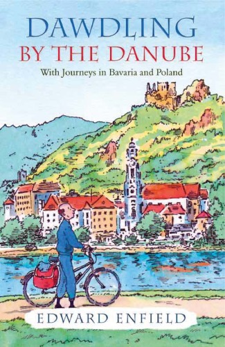 Dawdling By the Danube: With Journeys in Bavaria and Poland