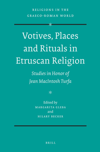 Votives, Places and Rituals in Etruscan Religion: Studies in Honor of Jean Macintosh Turfa (Religions in the Graeco-Roman World)