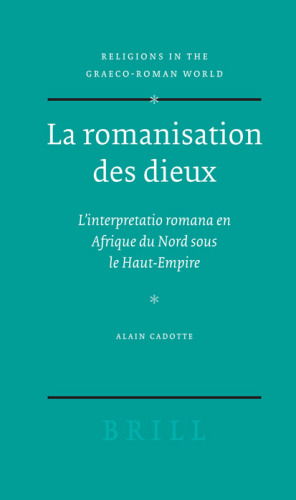 La romanisation des dieux : L'interprétation romana en Afrique du Nord sous le Haut-Empire (Religions in the Graeco-Roman World)