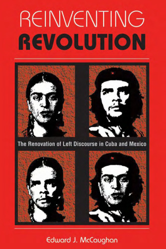 Reinventing Revolution: The Renovation of Left Discourse in Cuba and Mexico