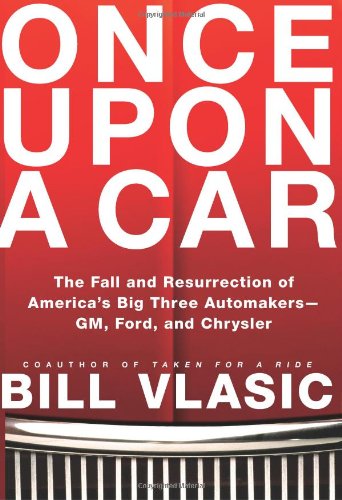 Once Upon a Car: The Fall and Resurrection of America's Big Three Auto Makers--GM, Ford, and Chrysler