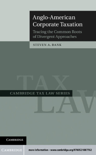 Anglo-American Corporate Taxation: Tracing the Common Roots of Divergent Approaches (Cambridge Tax Law Series)