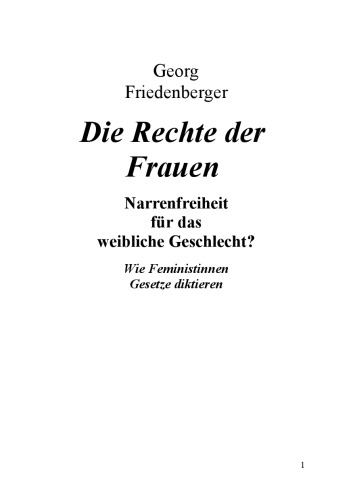 Die Rechte der Frauen: Narrenfreiheit für das weibliche Geschlecht? Wie Feministinnen Gesetze diktieren