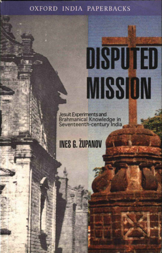 Disputed Mission: Jesuit Experiments and Brahmanical Knowledge in Seventeenth-Century India