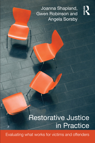 Restorative Justice in Practice: Evaluating What Works for Victims and Offenders