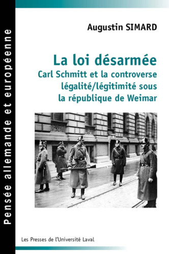 La loi désarmée: Carl Schmitt et la controverse légalité-légitimité sous Weimar