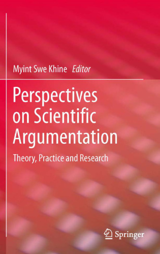 Perspectives on Scientific Argumentation: Theory, Practice and Research