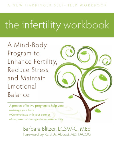 The Infertility Workbook: A Mind-Body Program to Enhance Fertility, Reduce Stress, and Maintain Emotional Balance