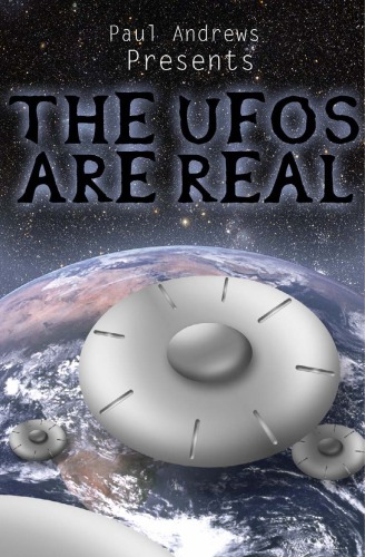 Paul Andrews Presents - The UFOs Are Real