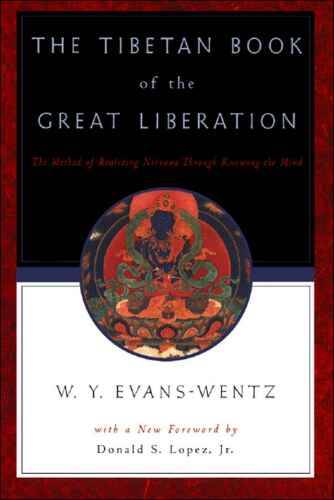 The Tibetan Book of the Great Liberation: Or the Method of Realizing Nirvana through Knowing the Mind