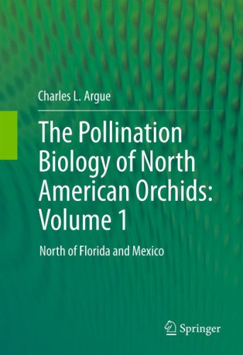 The Pollination Biology of North American Orchids: Volume 1: North of Florida and Mexico