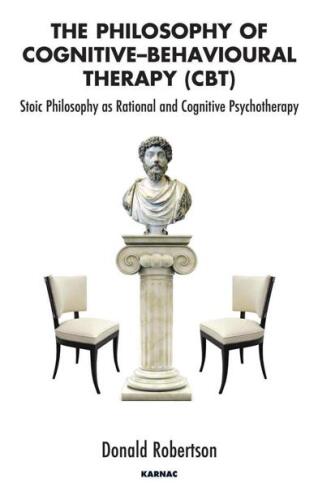 The Philosophy of Cognitive Behavioural Therapy (CBT): Stoic Philosophy as Rational and Cognitive Psychotherapy