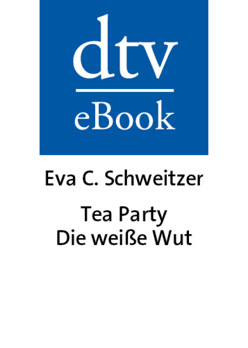 Tea Party: Die weiße Wut. Was Amerikas Neue Rechte so gefährlich macht