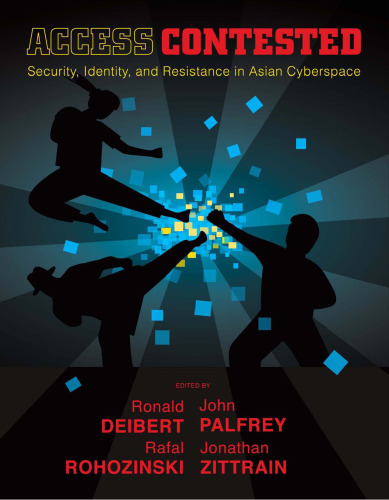 Access Contested: Security, Identity, and Resistance in Asian Cyberspace