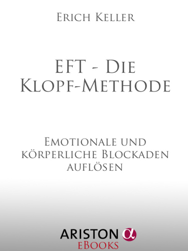 EFT - Die Klopf-Methode: Emotionale und körperliche Blockaden auflösen