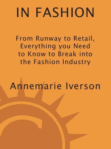 In Fashion: From Runway to Retail, Everything You Need to Know to Break Into the Fashion Industry