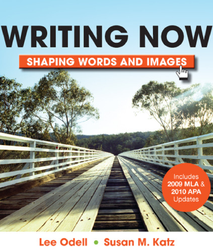 Writing Now with 2009 MLA and 2010 APA Updates: Shaping Words and Images