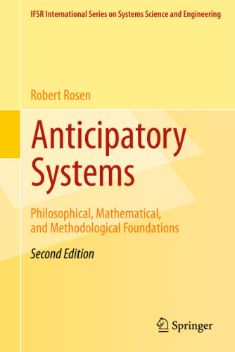 Anticipatory Systems: Philosophical, Mathematical, and Methodological Foundations