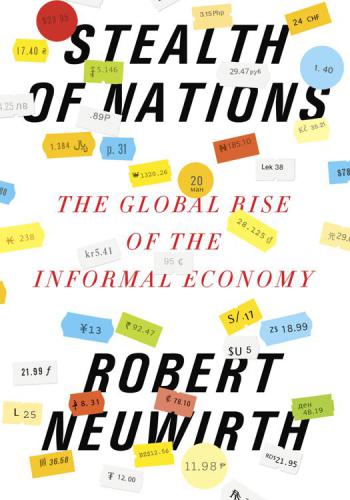 Stealth of Nations: The Global Rise of the Informal Economy