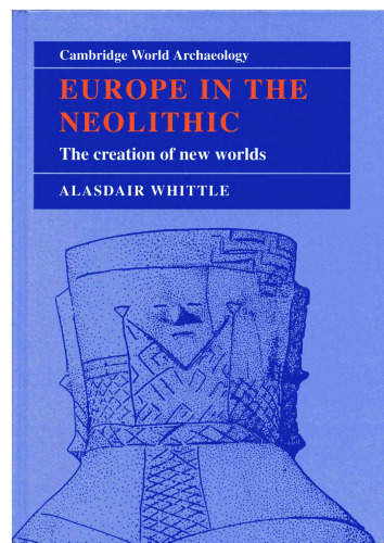 Europe in the Neolithic: The Creation of New Worlds