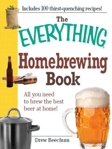 The Everything Homebrewing Book: All You Need to Brew the Best Beer at Home!