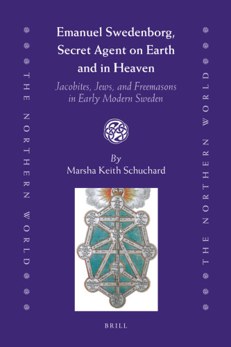 Emanuel Swedenborg, Secret Agent on Earth and in Heaven: Jacobites, Jews and Freemasons in Early Modern Sweden