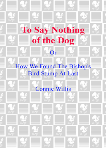 To Say Nothing of the Dog: Or, How We Found the Bishop's Bird Stump at Last