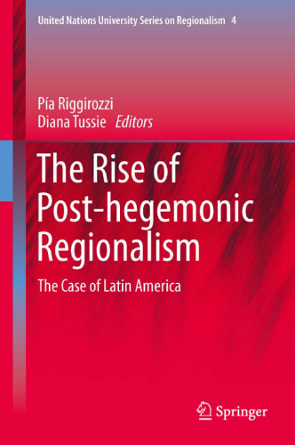 The Rise of Post-Hegemonic Regionalism: The Case of Latin America