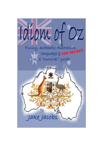 Idiom of Oz: Funny, Authentic Australian Language and Top Secret Travel 'Survival' Guide