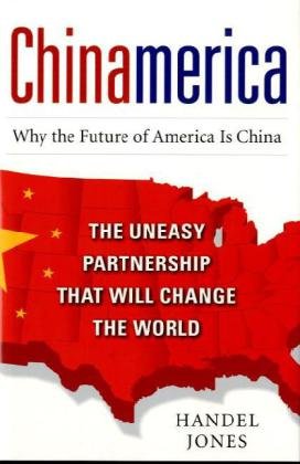 ChinAmerica: the uneasy partnership that will change the world