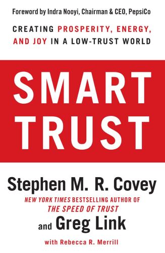 Smart Trust: Creating Prosperity, Energy, and Joy in a Low-Trust World