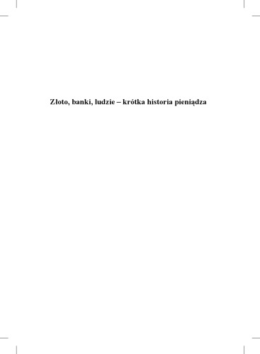 Złoto, banki, ludzie - krótka historia pieniądza: co rząd zrobił z naszym pieniądzem? Jak odzyskać stracone pieniądze?