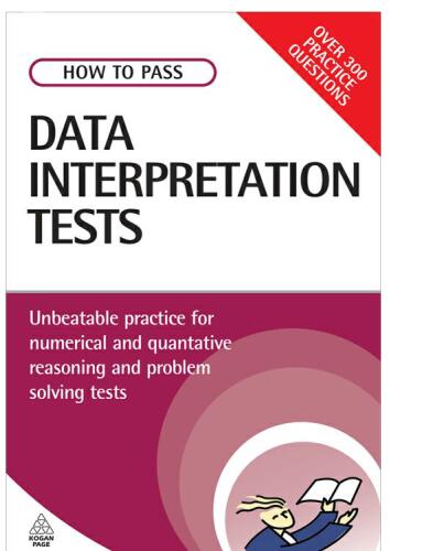 How to Pass Data Interpretation Tests: Unbeatable Practice for Numerical and Quantitative Reasoning and Problem Solving Tests