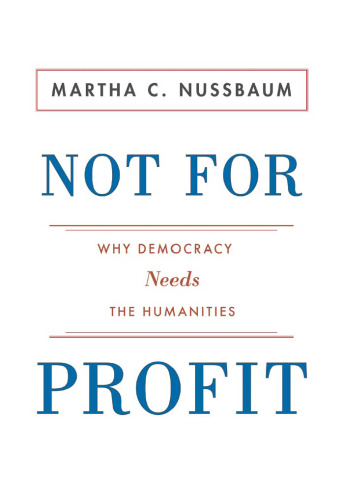 Not For Profit: Why Democracy Needs the Humanities (The Public Square)