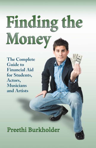 Finding the Money: The Complete Guide to Financial Aid for Students, Actors, Musicians and Artists