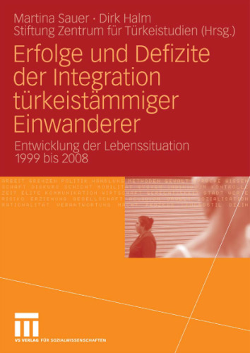 Erfolge und Defizite der Integration türkeistämmiger Einwanderer: Entwicklung der Lebenssituation 1999 bis 2008