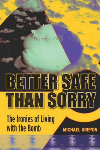 Better Safe than Sorry: The Ironies of Living with the Bomb