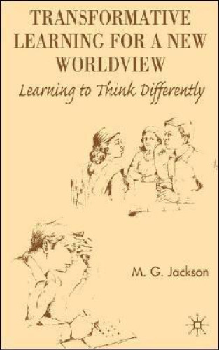 Transformative Learning for a New Worldview: Learning to Think Differently