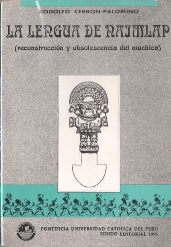 La lengua de Naimlap: Reconstruccion y obsolescencia del mochica (Spanish Edition)