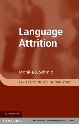 Language Attrition (Key Topics in Sociolinguistics)