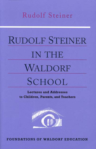 Rudolf Steiner in the Waldorf School (Foundations of Waldorf Education, 6)