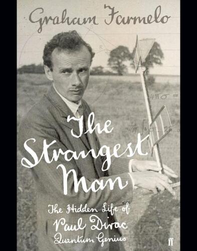 The Strangest Man: The Hidden Life of Paul Dirac, Quantum Genius