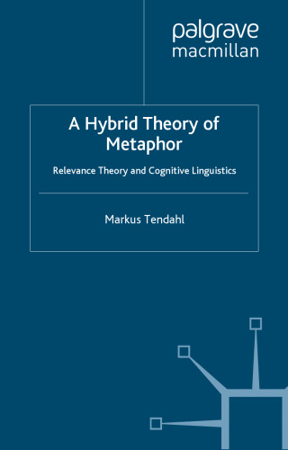 A Hybrid Theory of Metaphor: Relevance Theory and Cognitive Linguistics